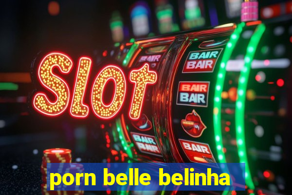 porn belle belinha